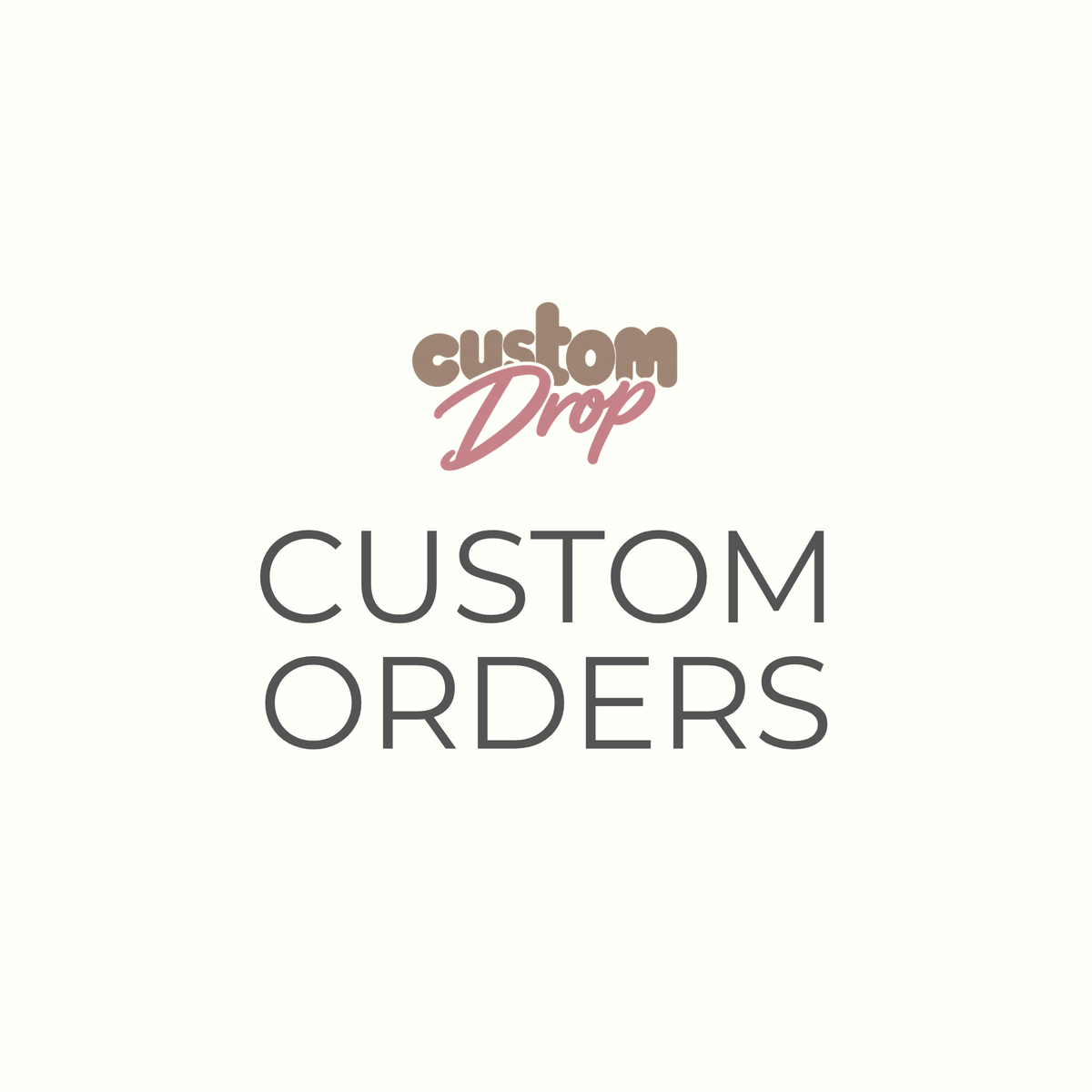 CUSTOM ORDERS